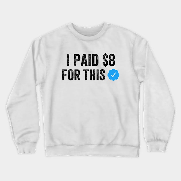 I PAID $8 FOR THIS Funny Sarcastic Blue Badge Parody Gift Crewneck Sweatshirt by norhan2000